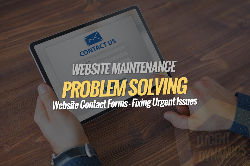 Website Contact Forms - Fixing Urgent Issues - Lucent Dynamics Blog